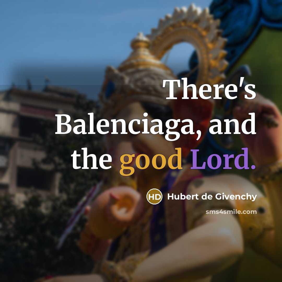 “There's Balenciaga, and the good Lord.” quote by Hubert de Givenchy