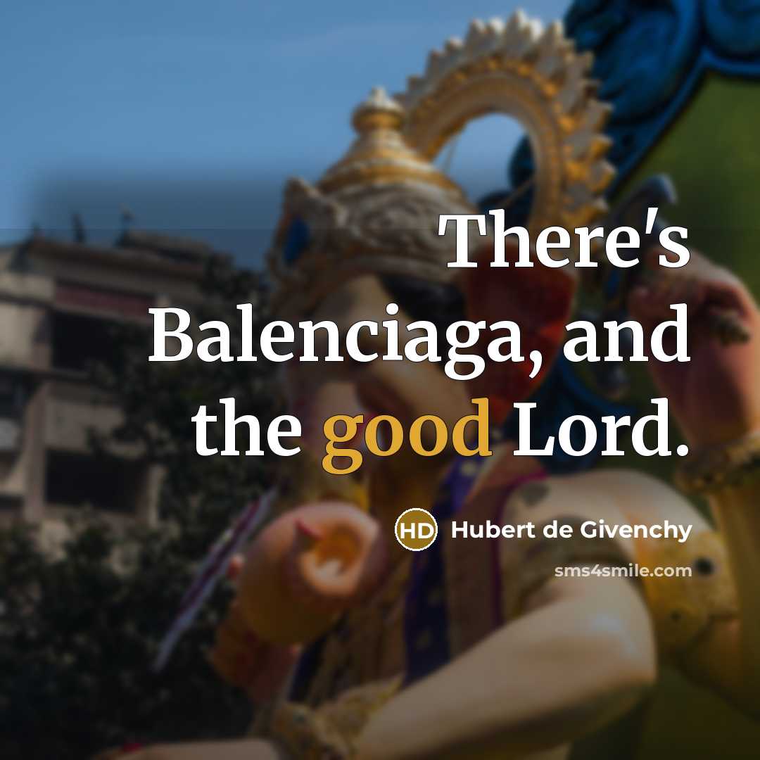 “There's Balenciaga, and the good Lord.…” quote by Hubert de Givenchy