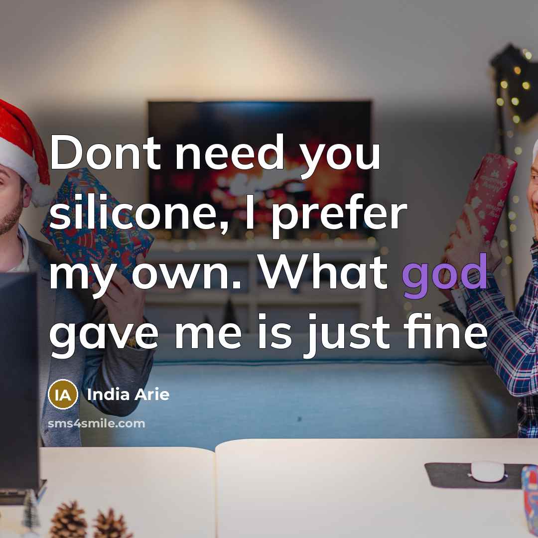 “Dont need you silicone, I prefer my own. What god…” quote by India Arie