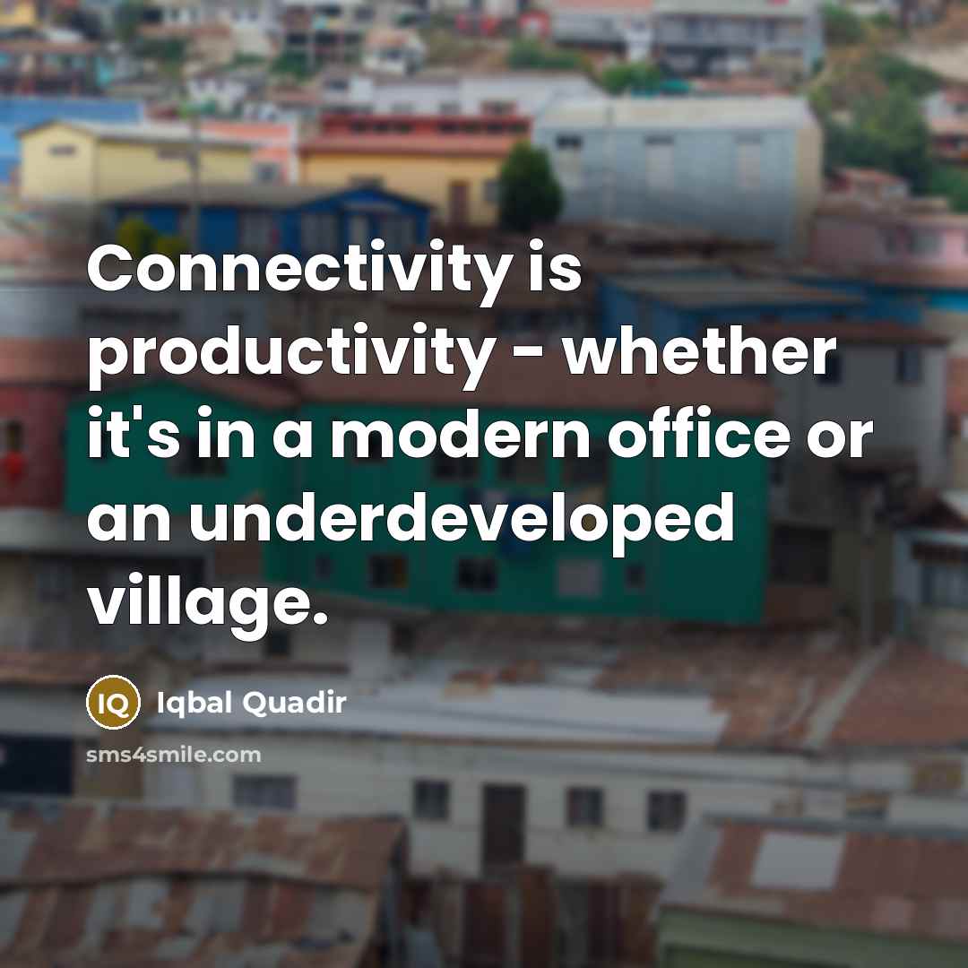 “Connectivity is productivity - whether it's in a modern office…” quote by Iqbal Quadir