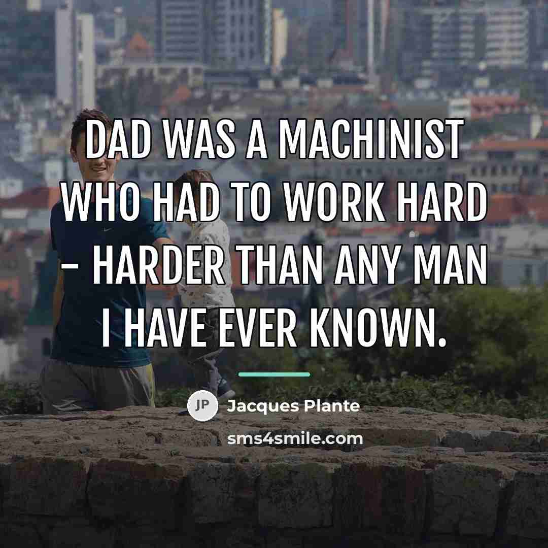 “Dad was a machinist who had to work hard -…” quote by Jacques Plante
