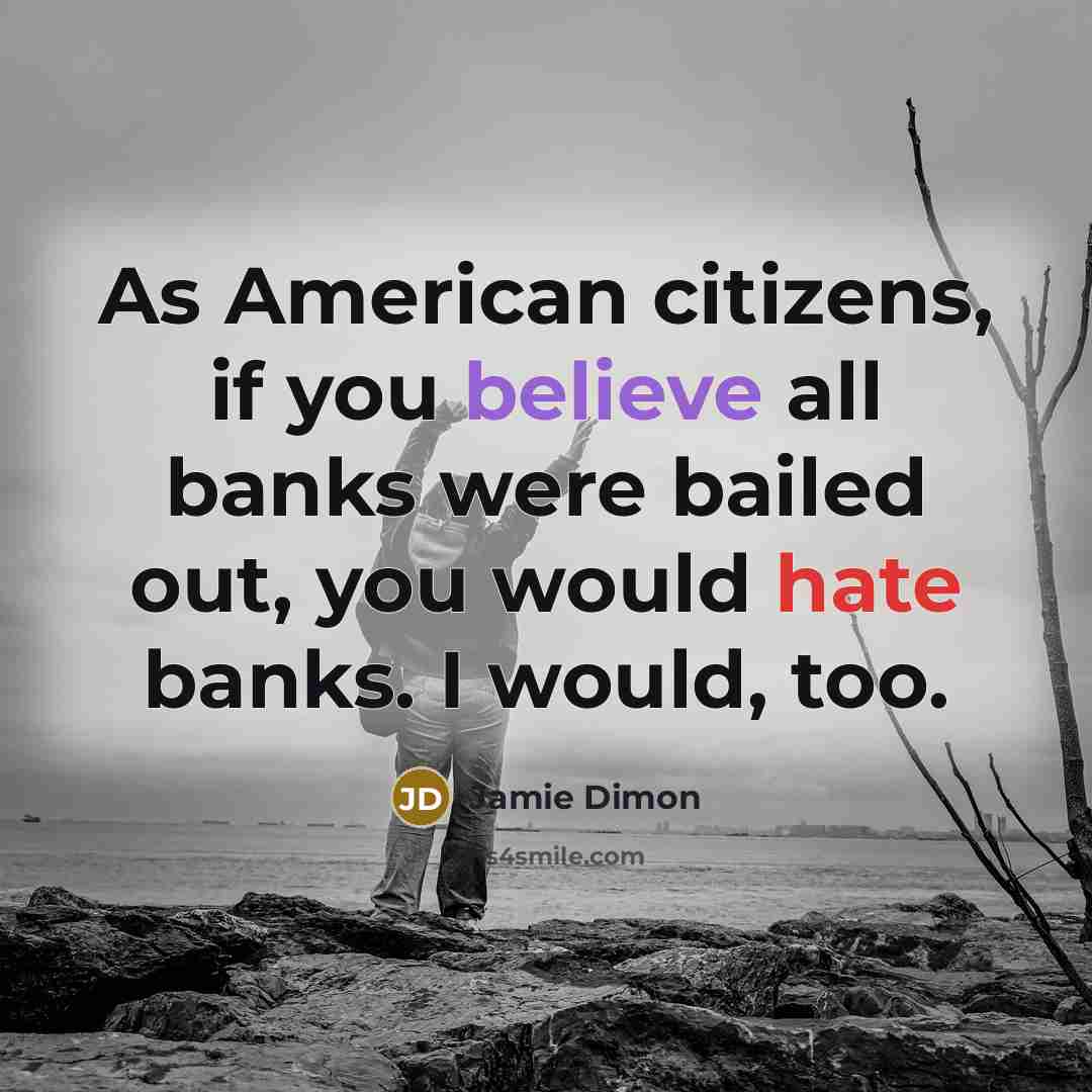 “As American citizens, if you believe all banks were bailed…” quote by Jamie Dimon