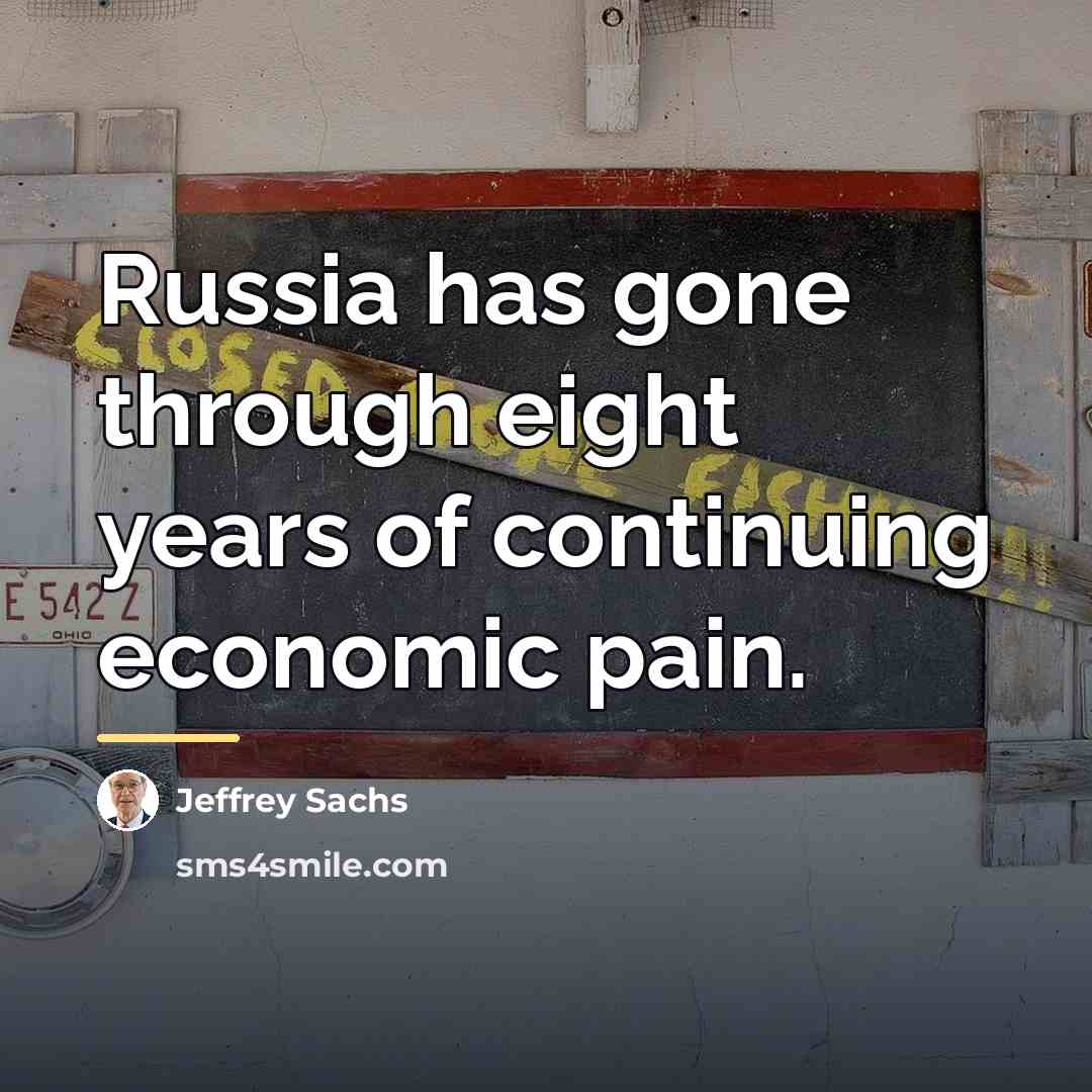 “Russia has gone through eight years of continuing economic pain.…” quote by Jeffrey Sachs