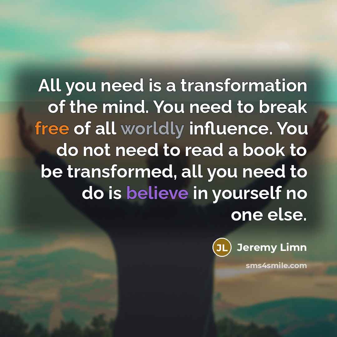 “All you need is a transformation of the mind. You…” quote by Jeremy Limn
