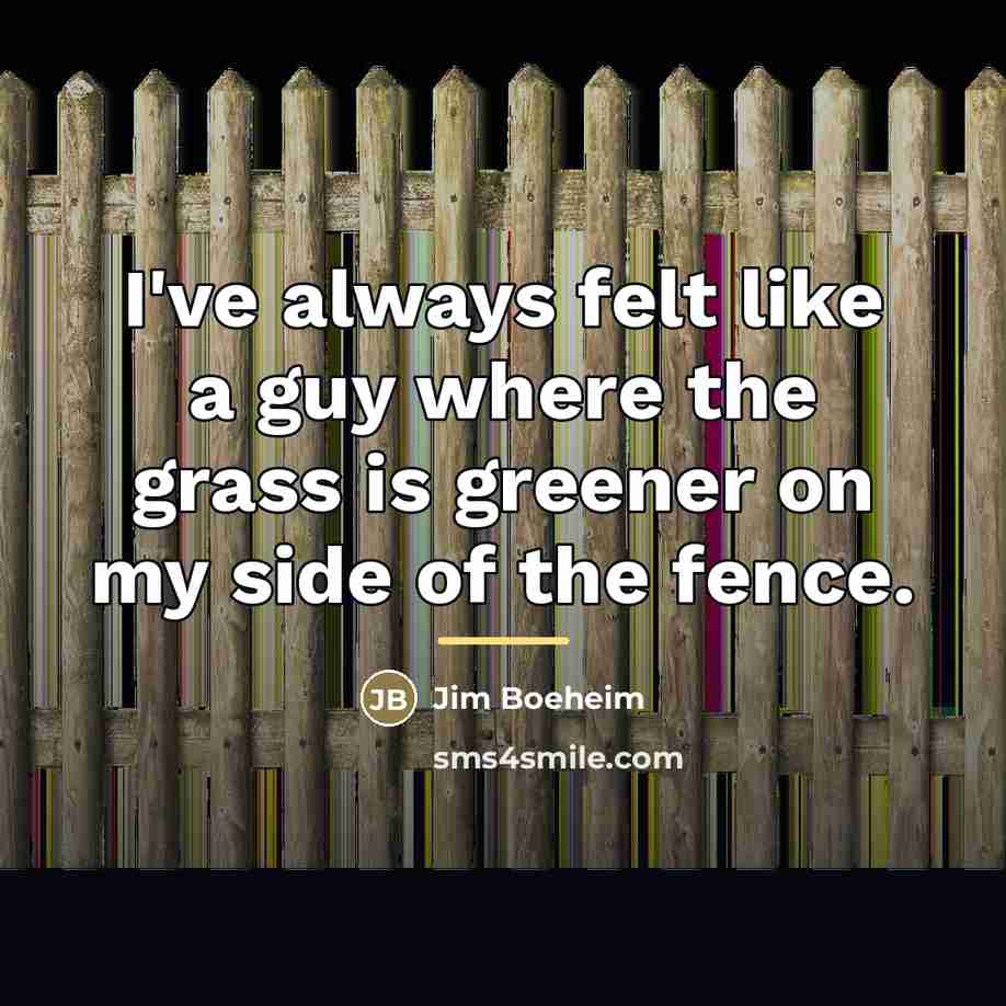“I've always felt like a guy where the grass is…” quote by Jim Boeheim