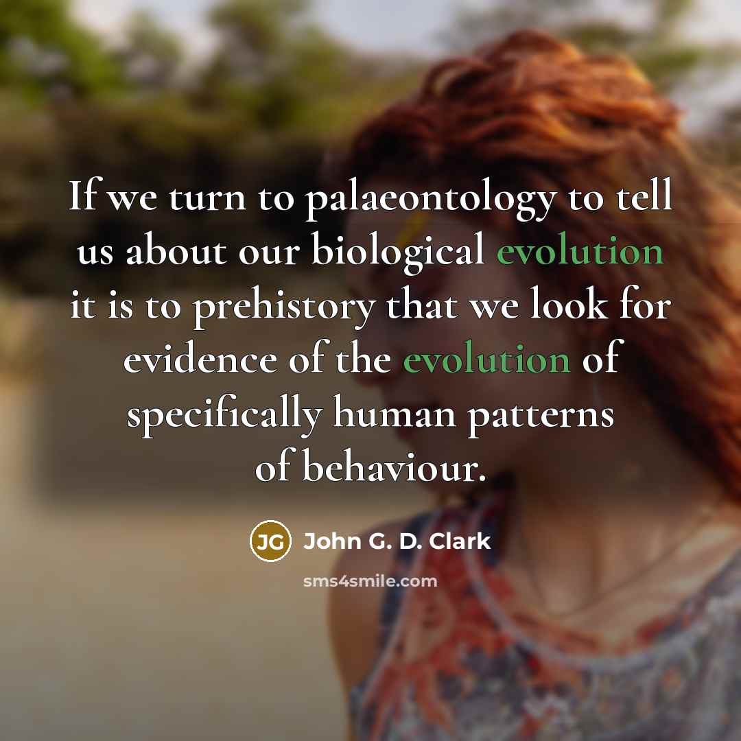 “If we turn to palaeontology to tell us about our…” quote by John G. D. Clark