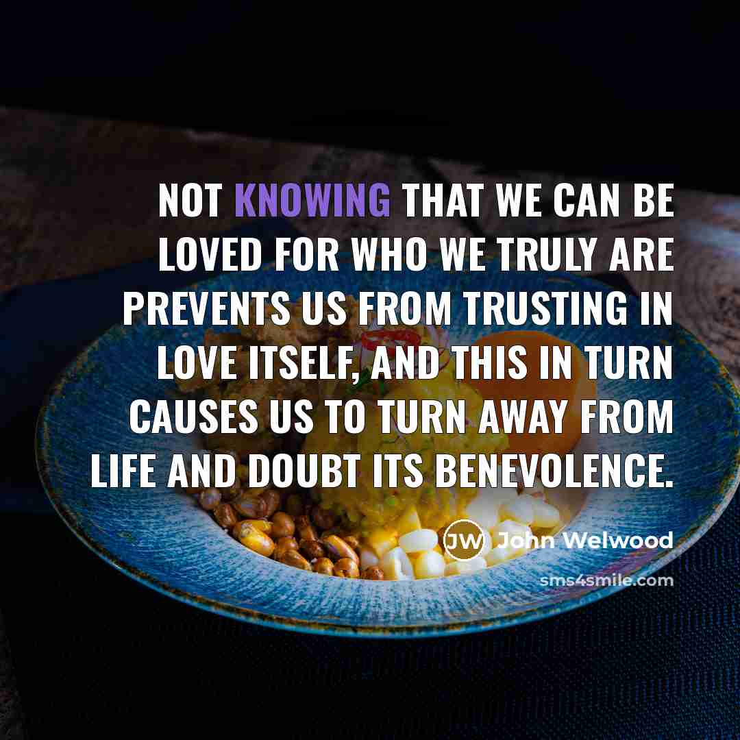 “Not knowing that we can be loved for who we…” quote by John Welwood