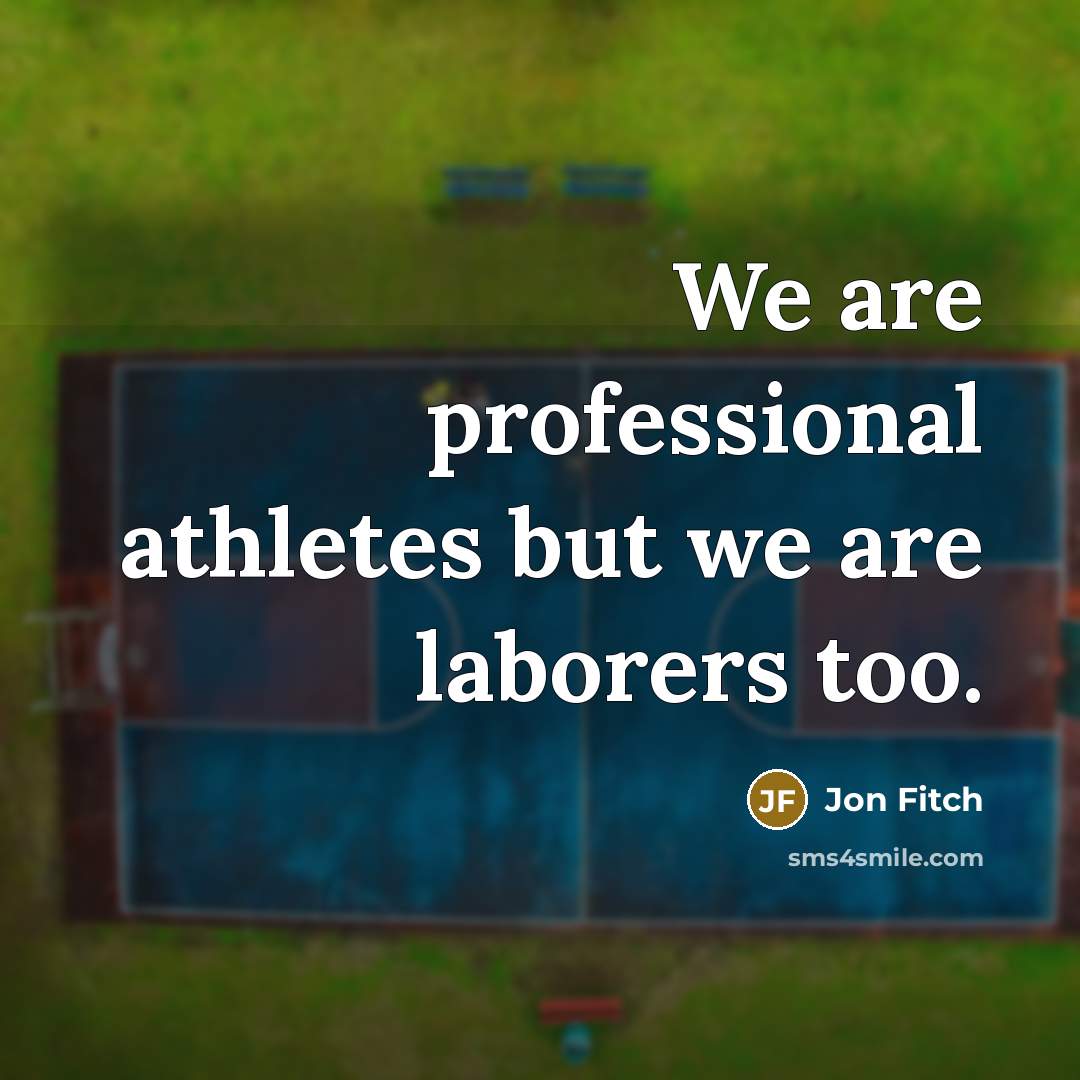 “We are professional athletes but we are laborers too.…” quote by Jon Fitch