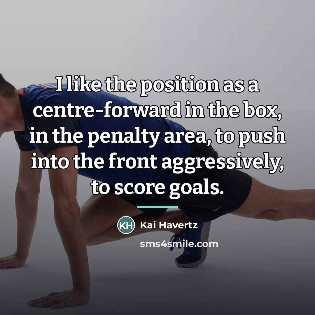 “I like the position as a centre-forward in the box,…” quote by Kai Havertz