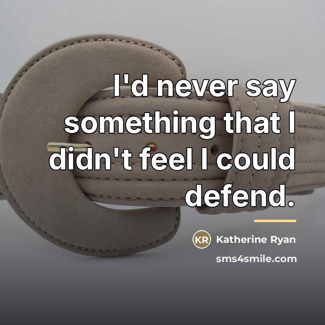 “I'd never say something that I didn't feel I could…” quote by Katherine Ryan