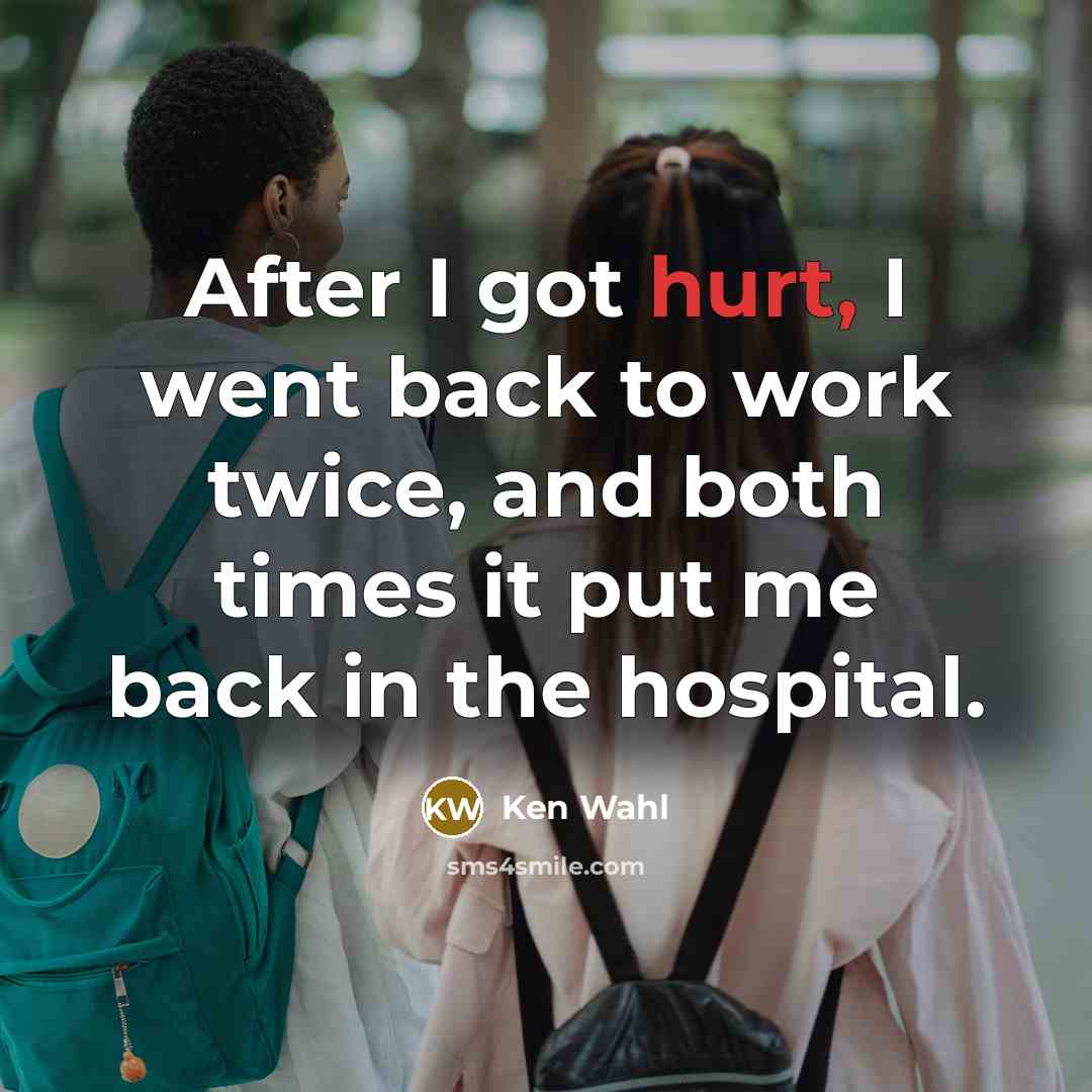 “After I got hurt, I went back to work twice,…” quote by Ken Wahl