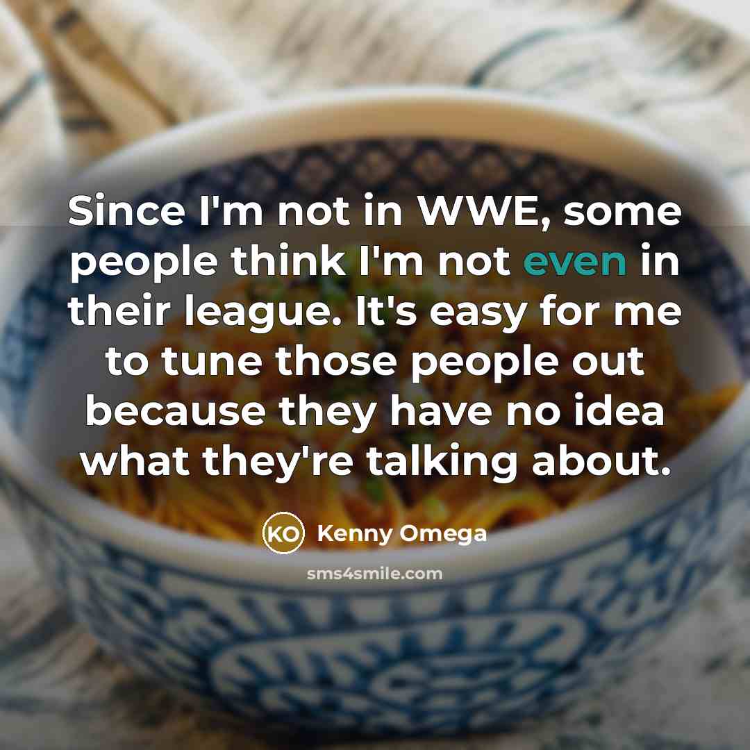 “Since I'm not in WWE, some people think I'm not…” quote by Kenny Omega