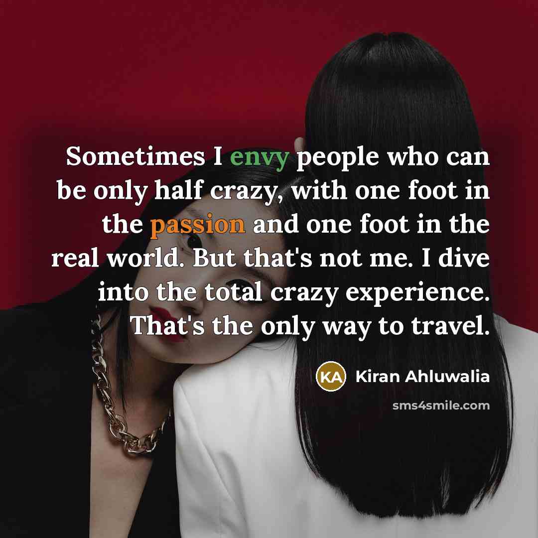 “Sometimes I envy people who can be only half crazy,…” quote by Kiran Ahluwalia