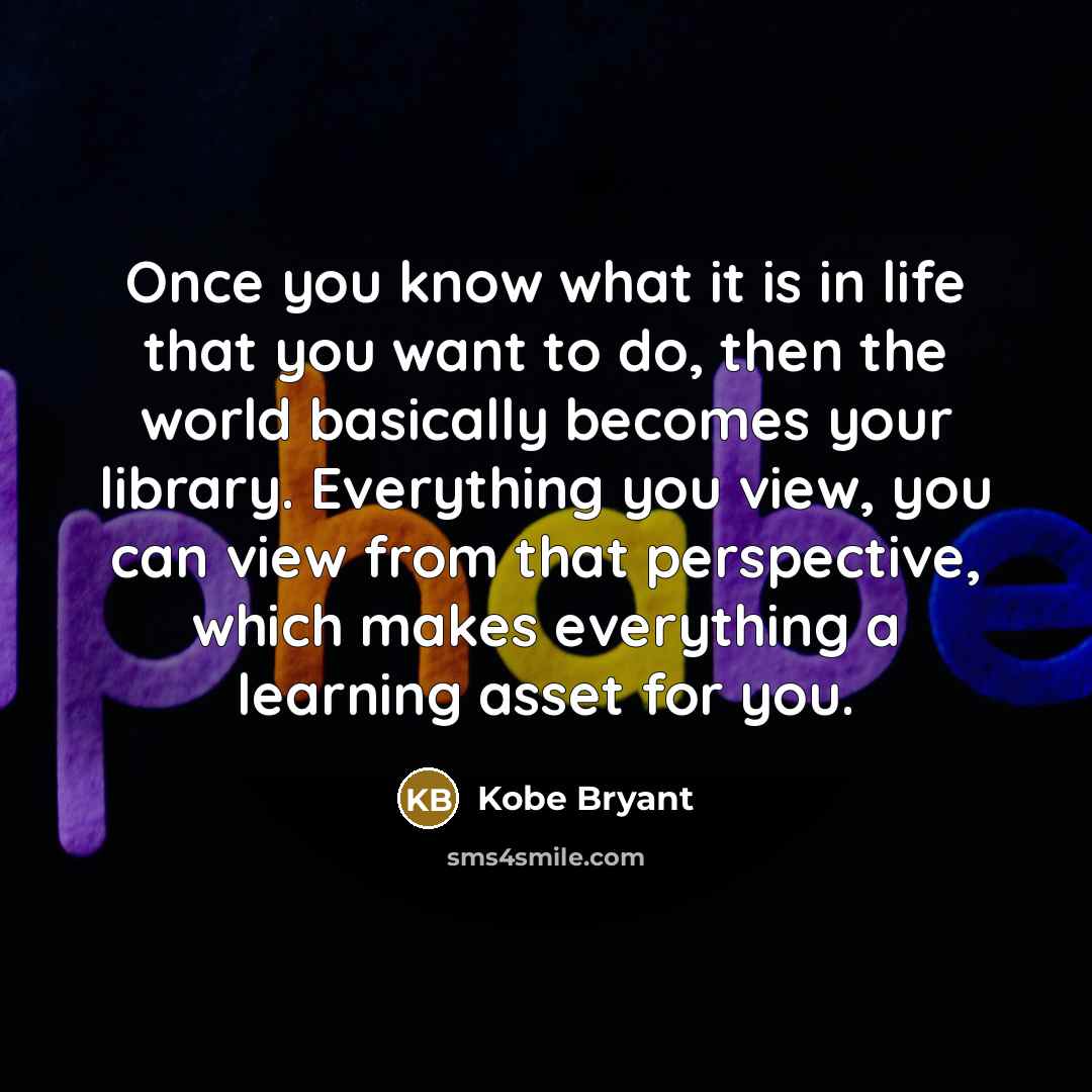 “Once you know what it is in life that you…” quote by Kobe Bryant