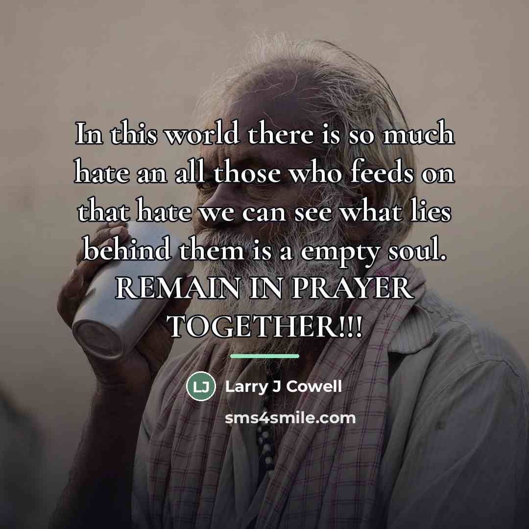 “In this world there is so much hate an all…” quote by Larry J Cowell