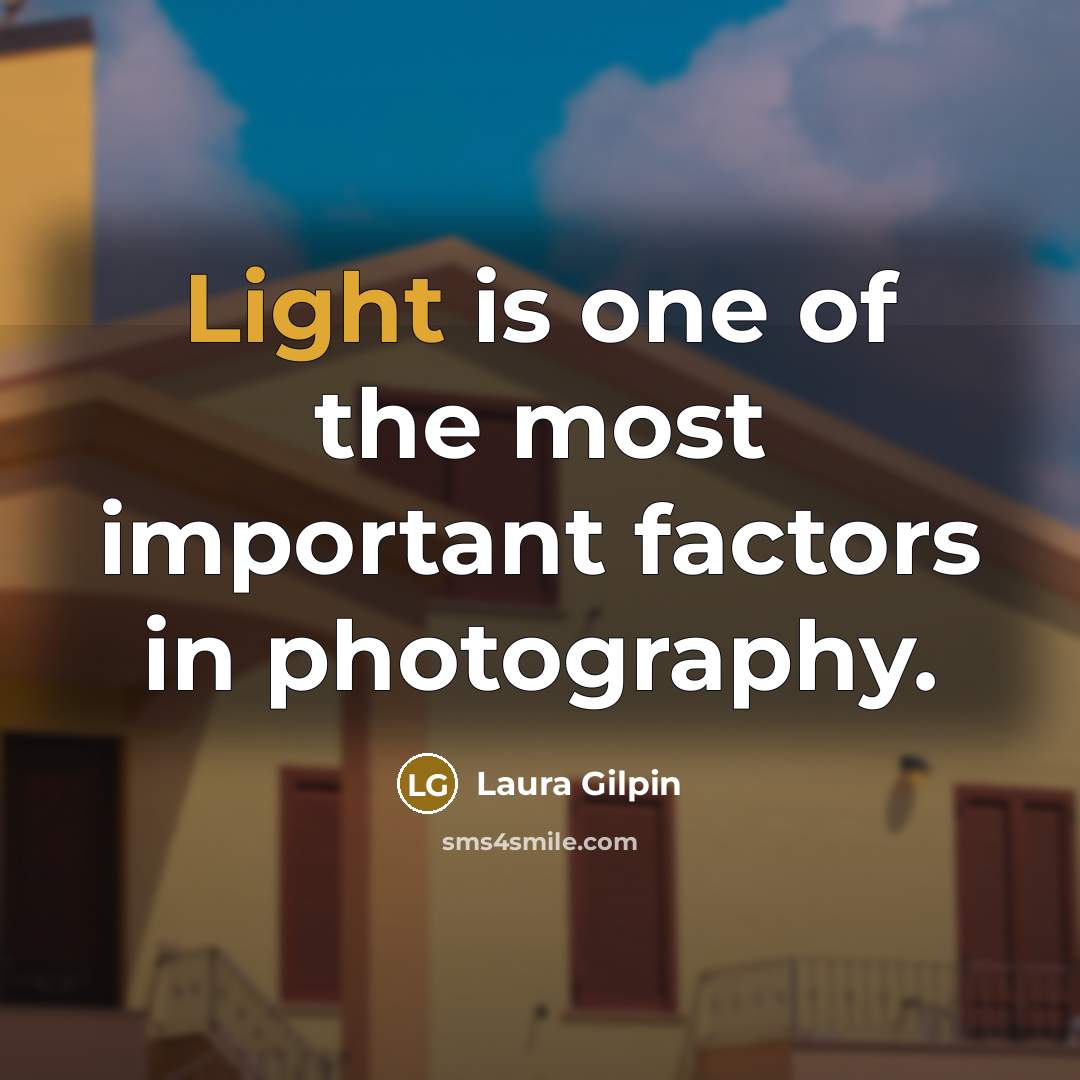 “Light is one of the most important factors in photography.…” quote by Laura Gilpin