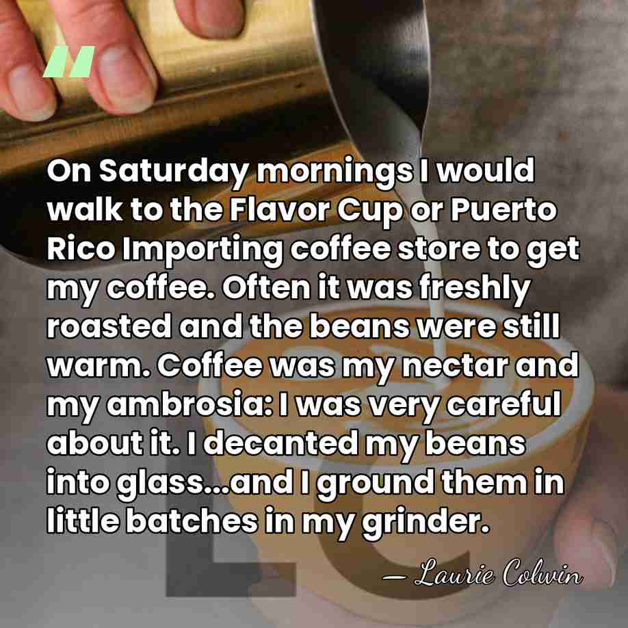 On Saturday mornings I would walk to the Flavor Cup or Puerto&hellip; - Laurie Colwin