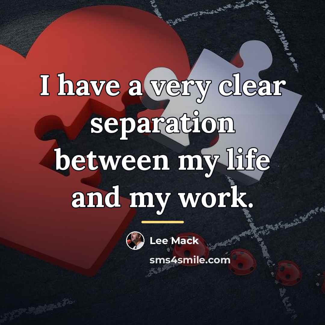 “I have a very clear separation between my life and…” quote by Lee Mack