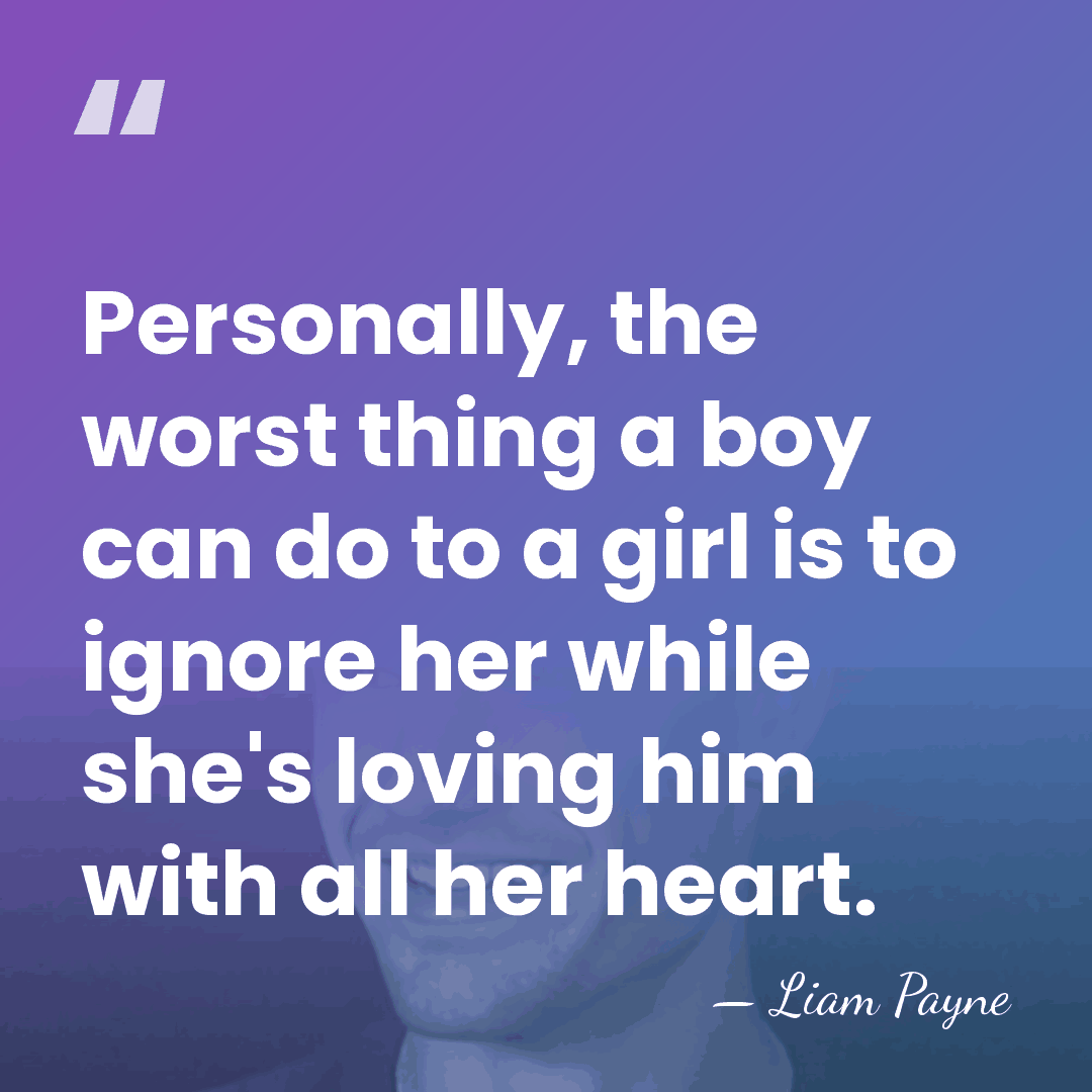 Personally, the worst thing a boy can do to a girl is&hellip; - Liam Payne