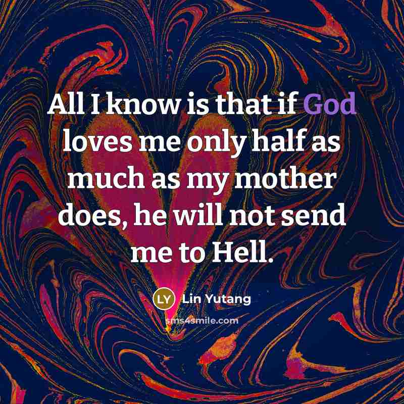 “All I know is that if God loves me only…” quote by Lin Yutang
