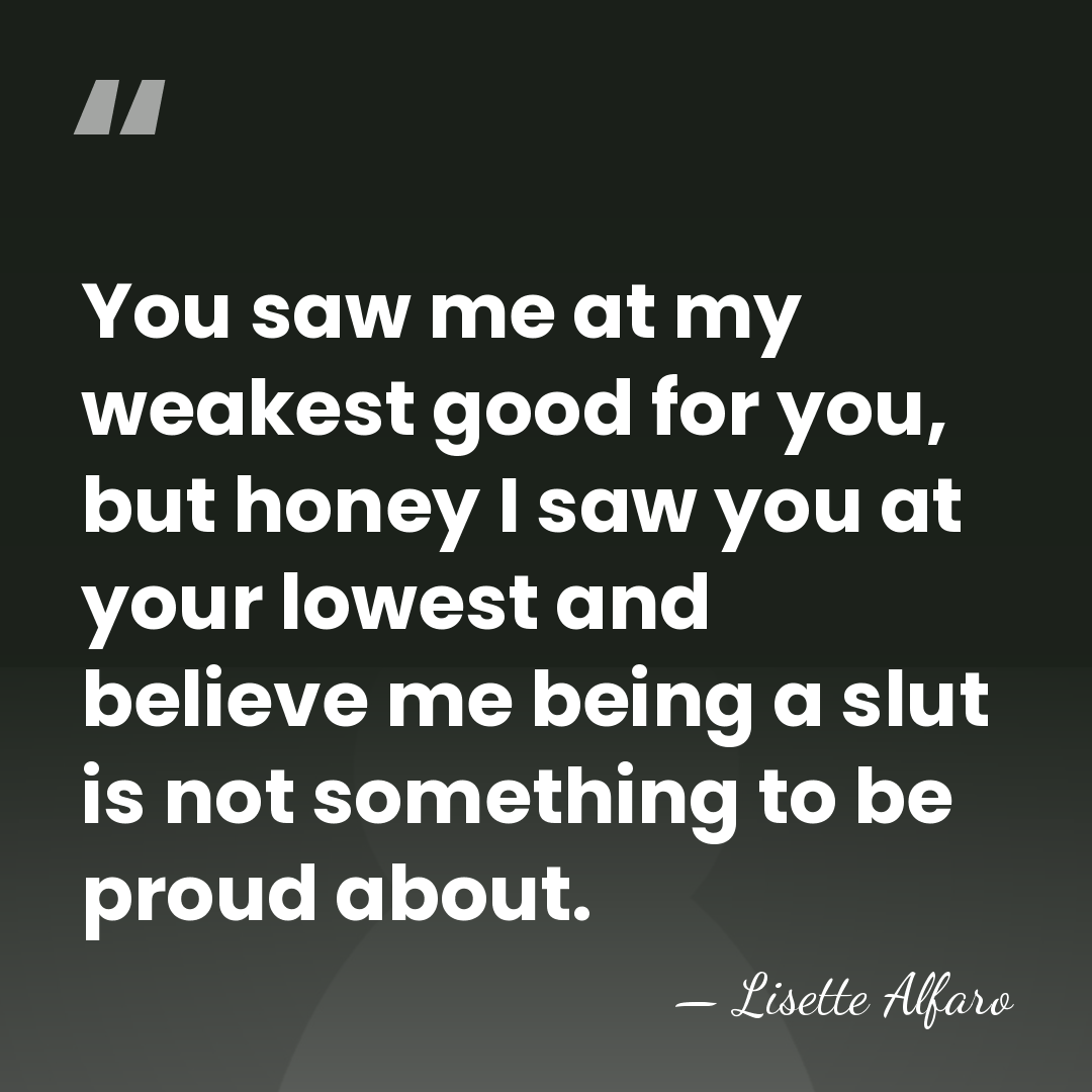 You saw me at my weakest good for you, but honey I&hellip; - Lisette Alfaro