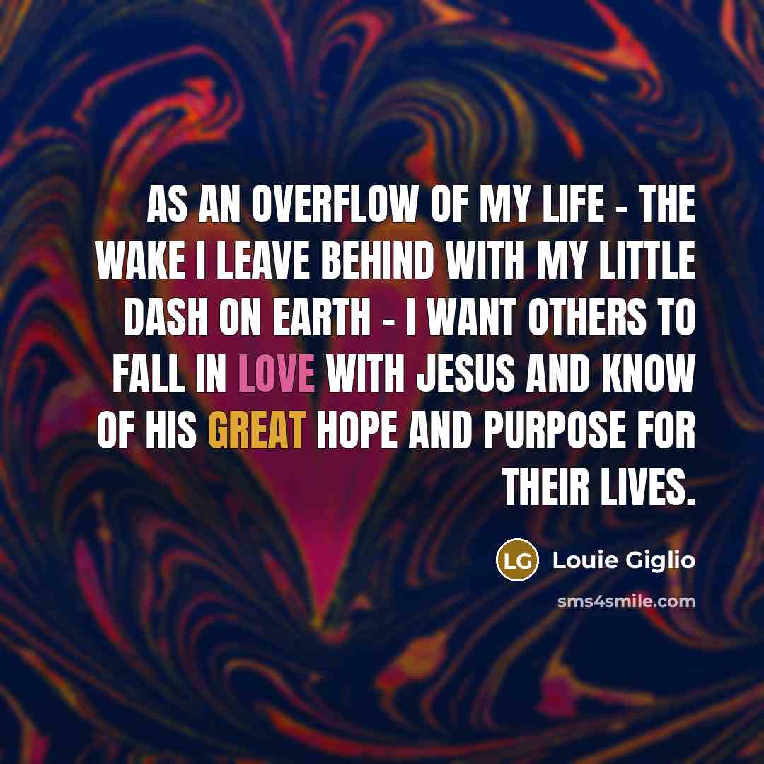 “As an overflow of my life - the wake I…” quote by Louie Giglio