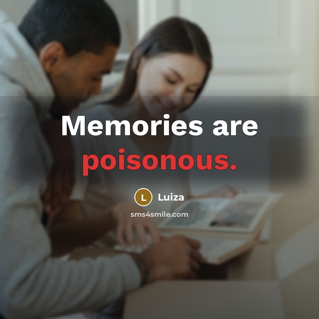 “Memories are poisonous.” quote by Luiza
