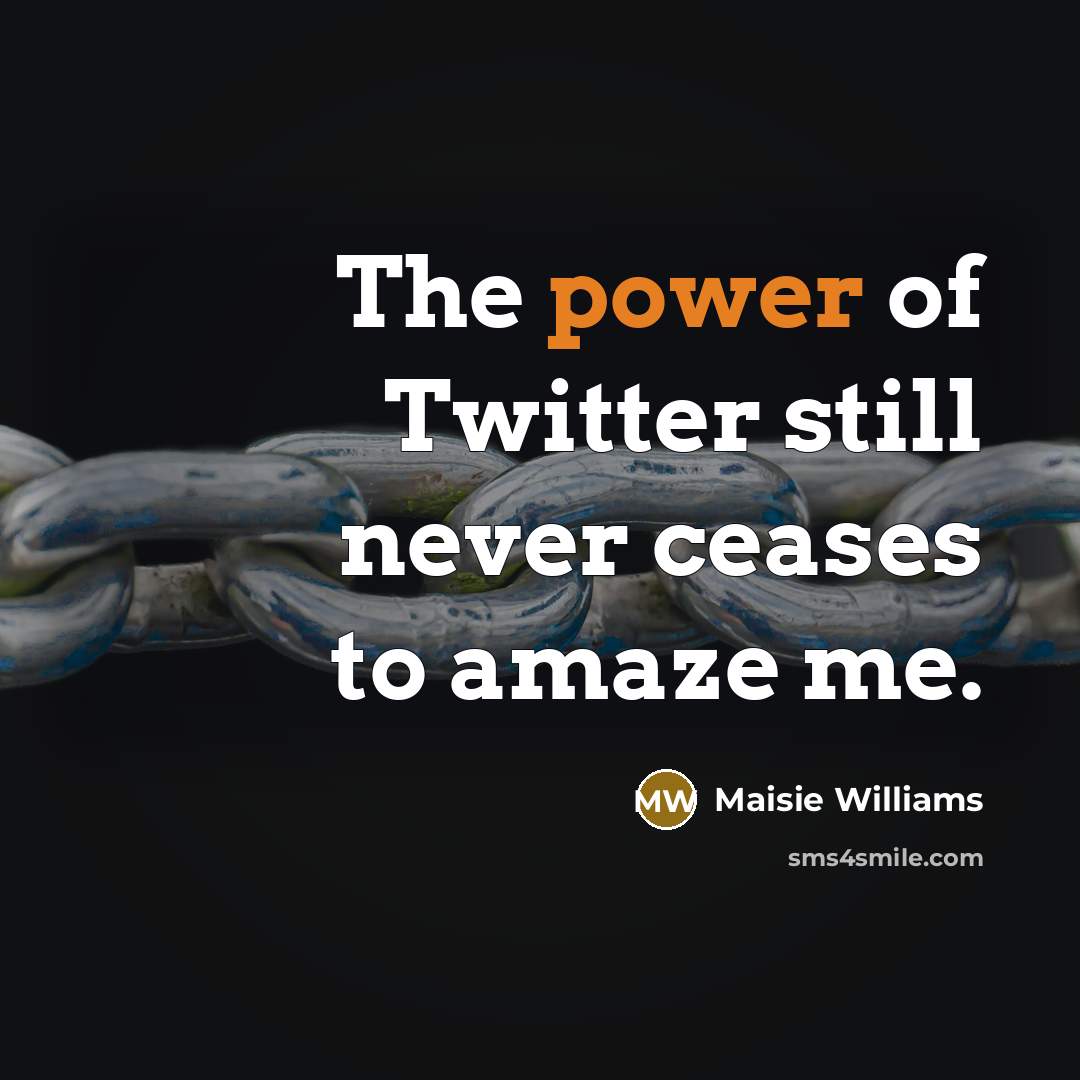 “The power of Twitter still never ceases to amaze me.…” quote by Maisie Williams