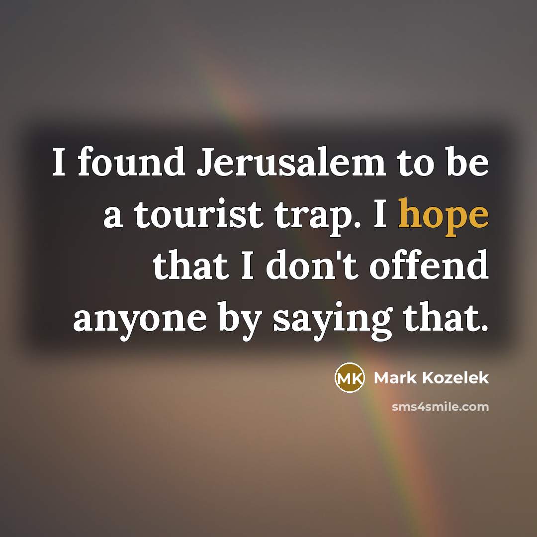 “I found Jerusalem to be a tourist trap. I hope…” quote by Mark Kozelek