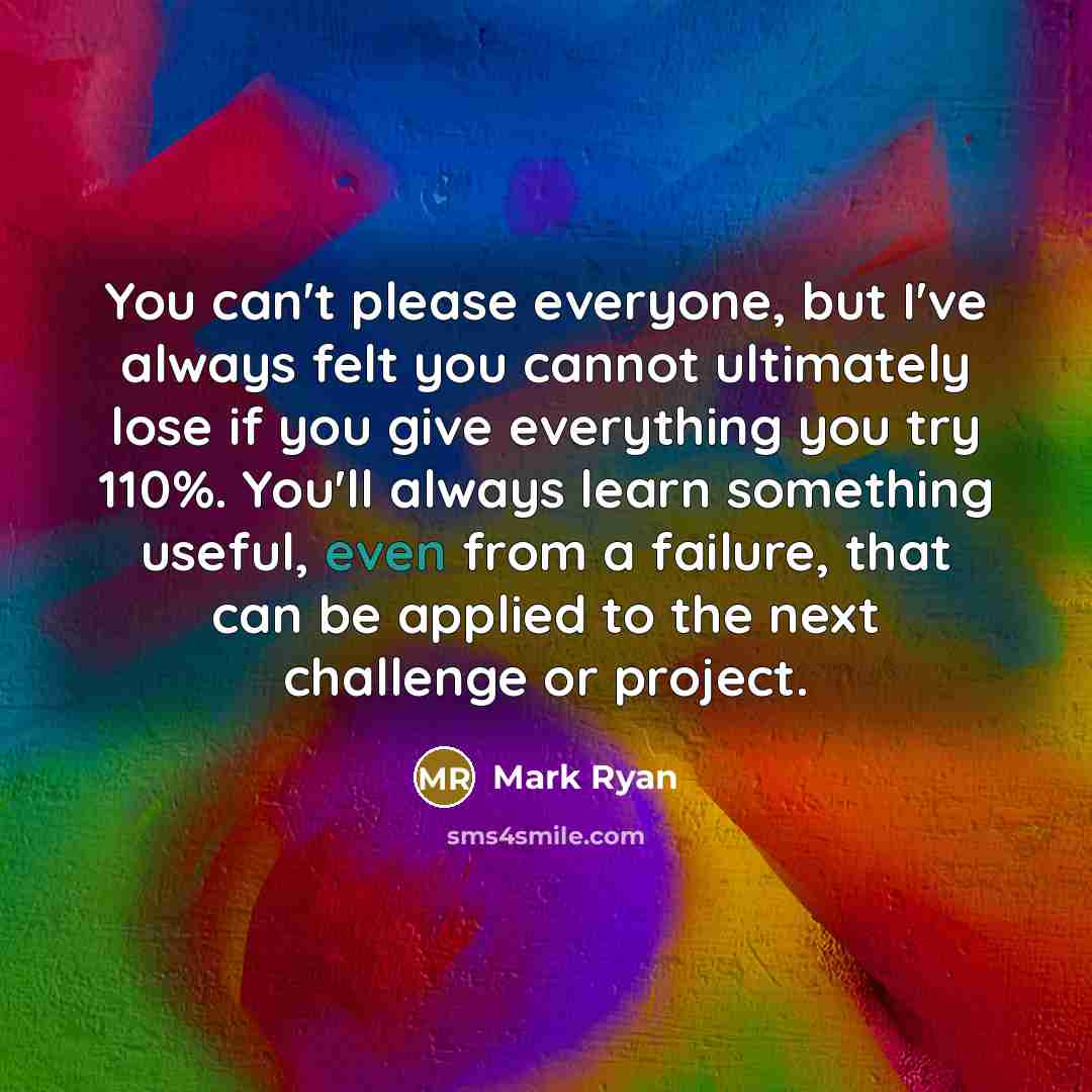 “You can't please everyone, but I've always felt you cannot…” quote by Mark Ryan