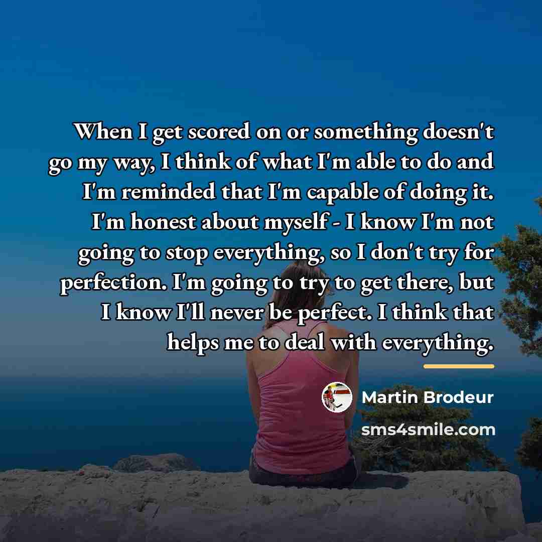 “When I get scored on or something doesn't go my…” quote by Martin Brodeur
