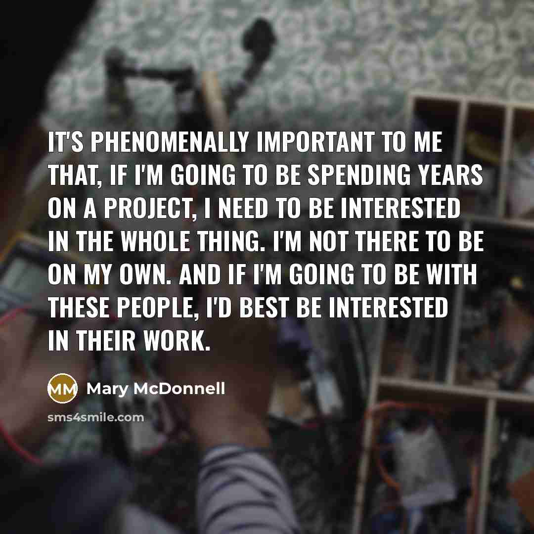 “It's phenomenally important to me that, if I'm going to…” quote by Mary McDonnell