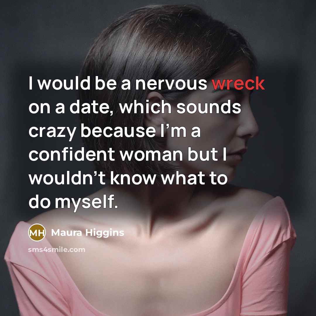 “I would be a nervous wreck on a date, which…” quote by Maura Higgins