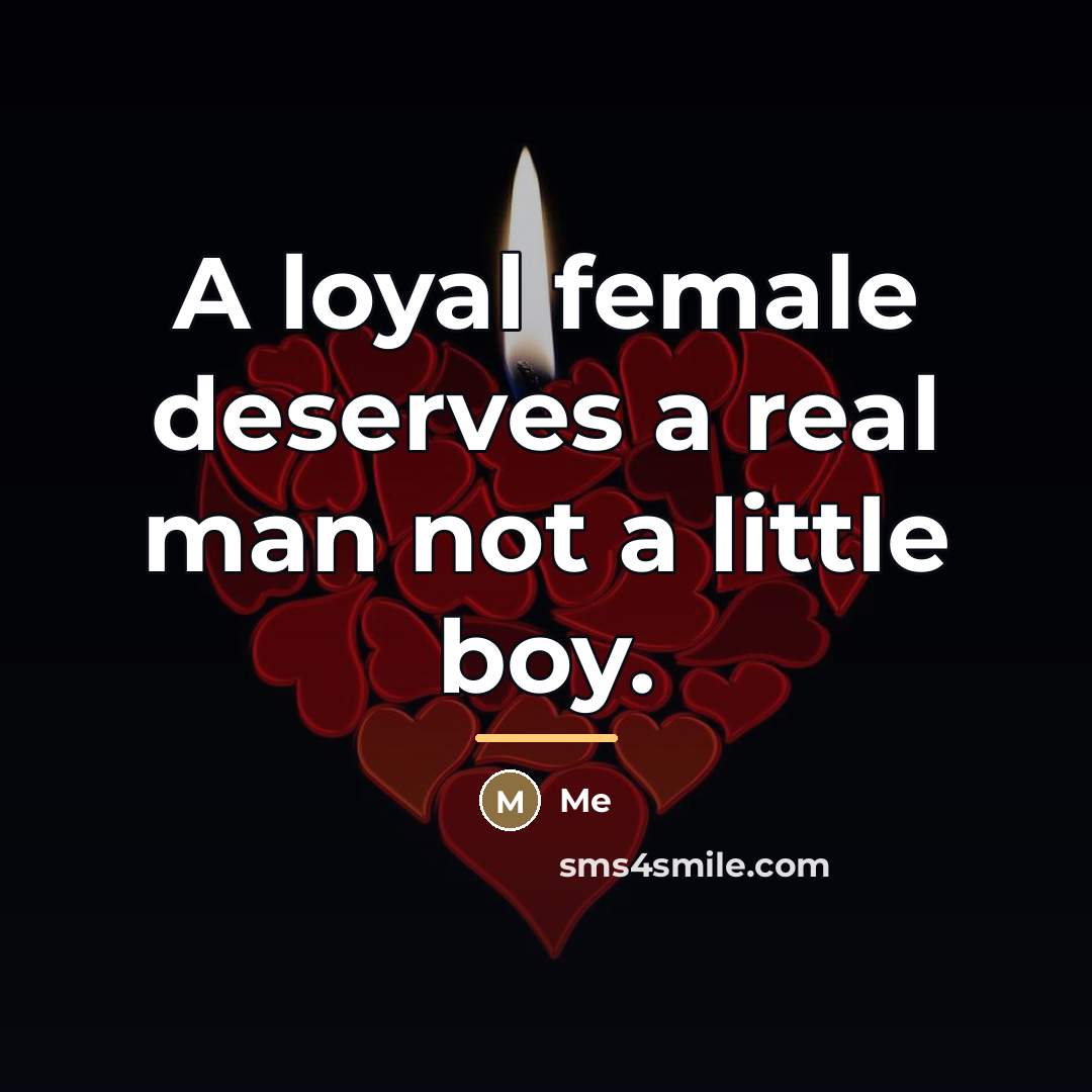 “A loyal female deserves a real man not a little…” quote by Me