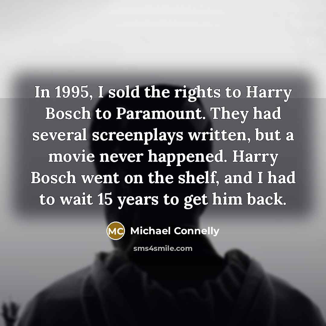 “In 1995, I sold the rights to Harry Bosch to…” quote by Michael Connelly