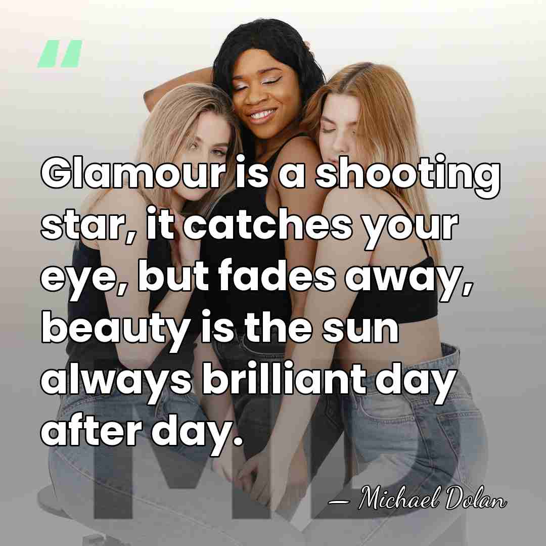 Glamour is a shooting star, it catches your eye, but fades away,&hellip; - Michael Dolan