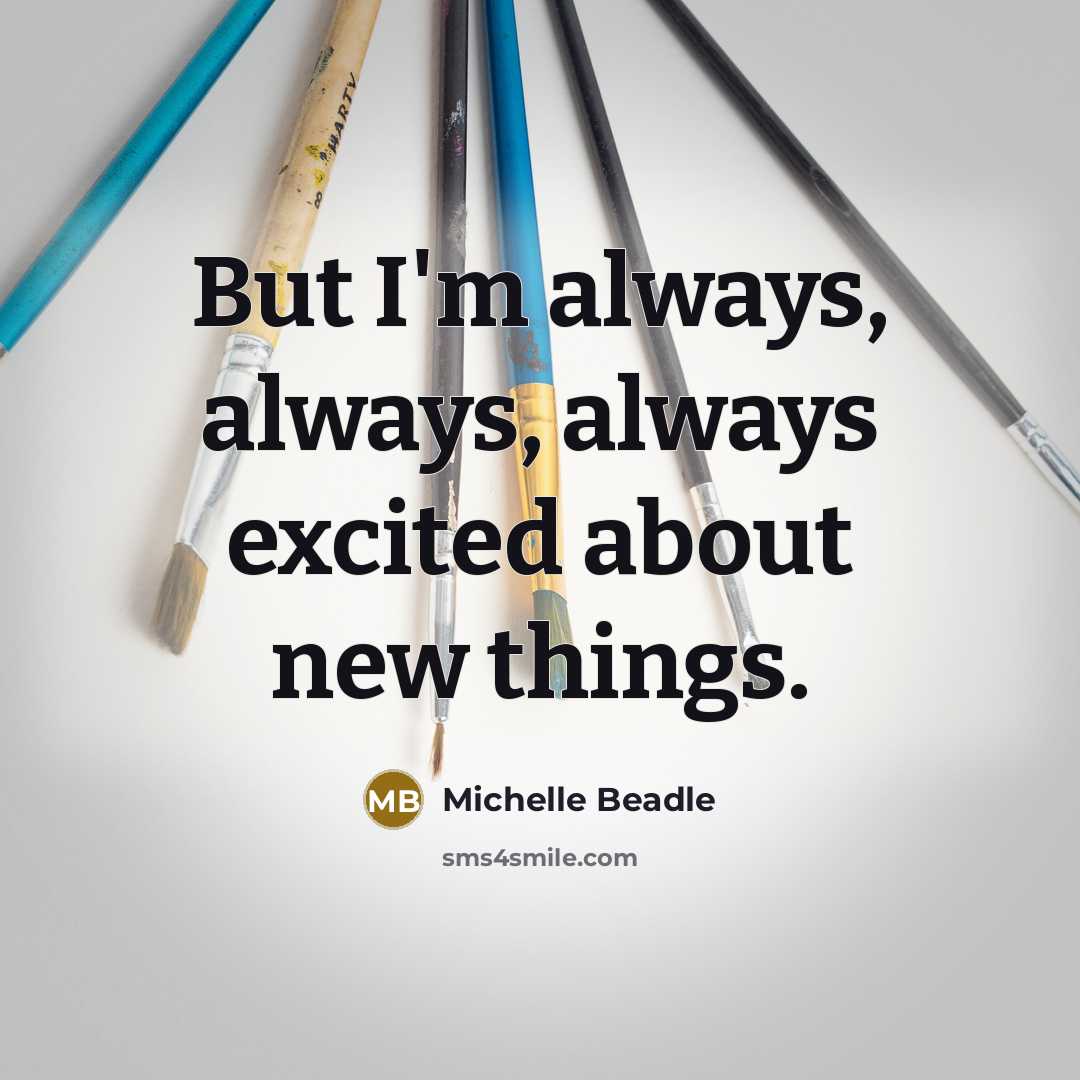 “But I'm always, always, always excited about new things.…” quote by Michelle Beadle