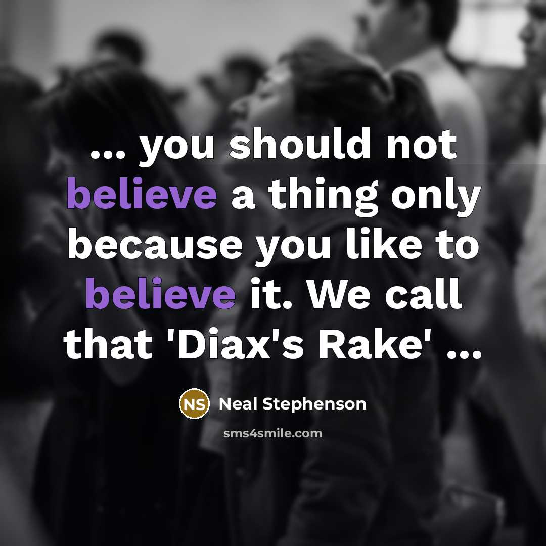 “... you should not believe a thing only because you…” quote by Neal Stephenson
