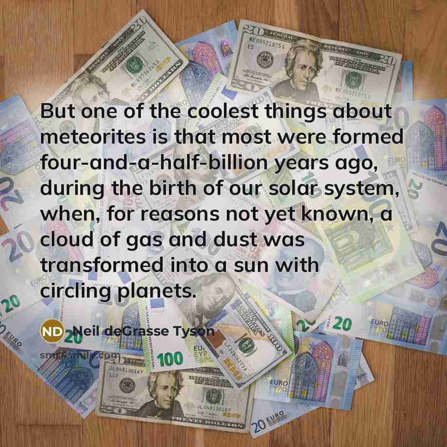 “But one of the coolest things about meteorites is that…” quote by Neil deGrasse Tyson