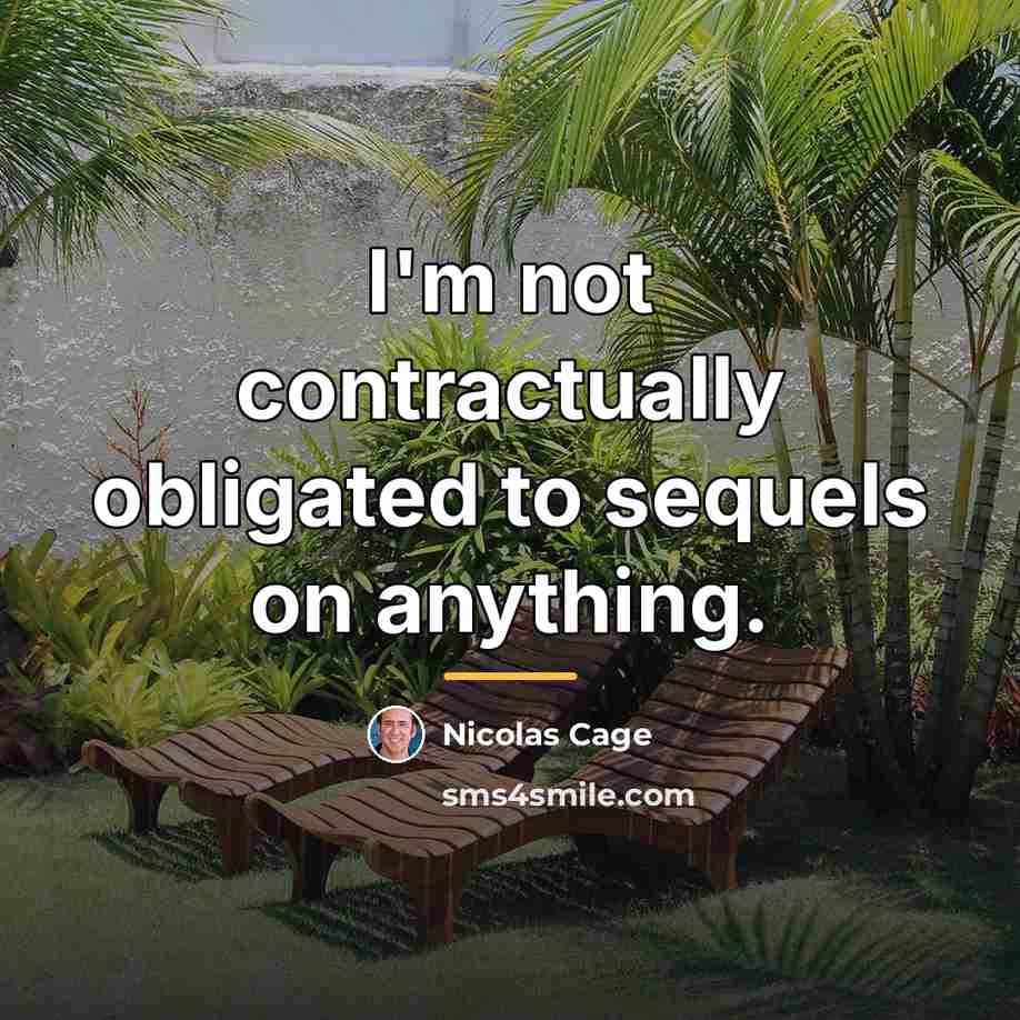 “I'm not contractually obligated to sequels on anything.…” quote by Nicolas Cage