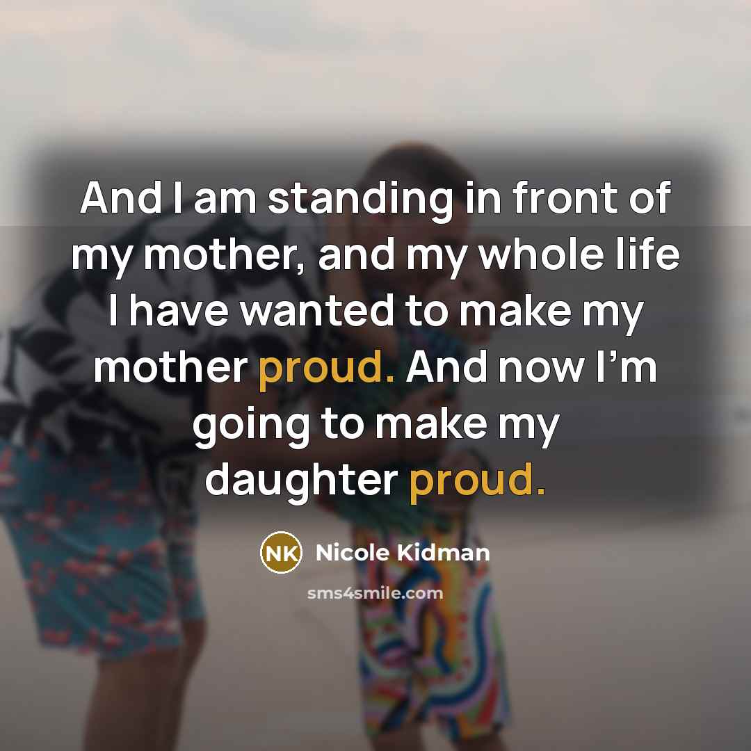 “And I am standing in front of my mother, and…” quote by Nicole Kidman