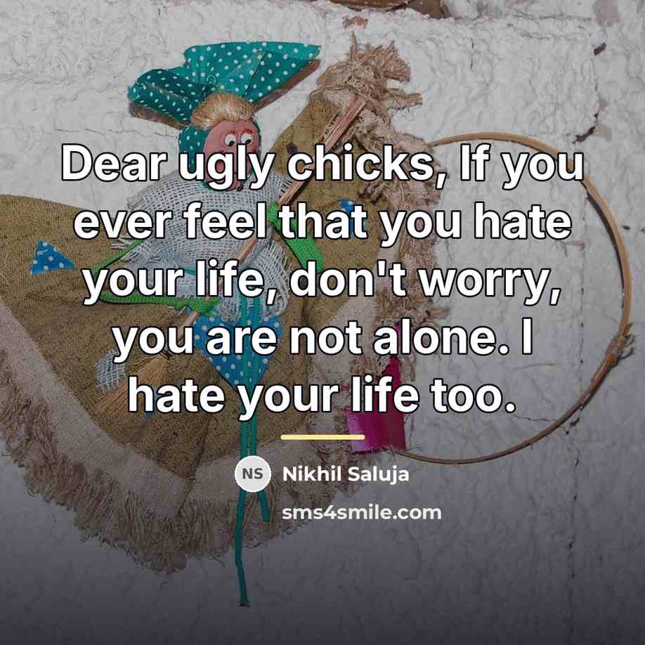“Dear ugly chicks, If you ever feel that you hate…” quote by Nikhil Saluja