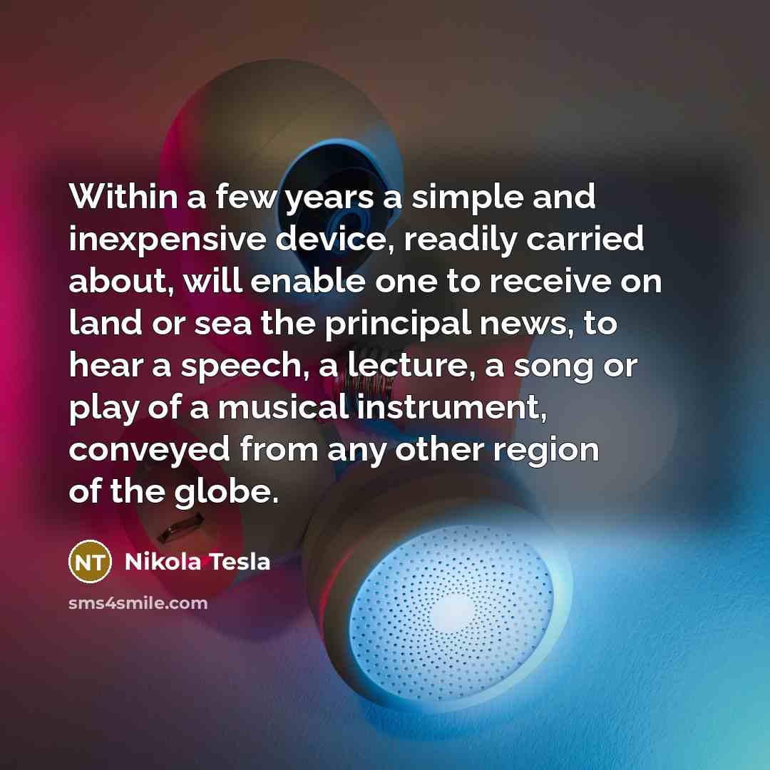 “Within a few years a simple and inexpensive device, readily…” quote by Nikola Tesla