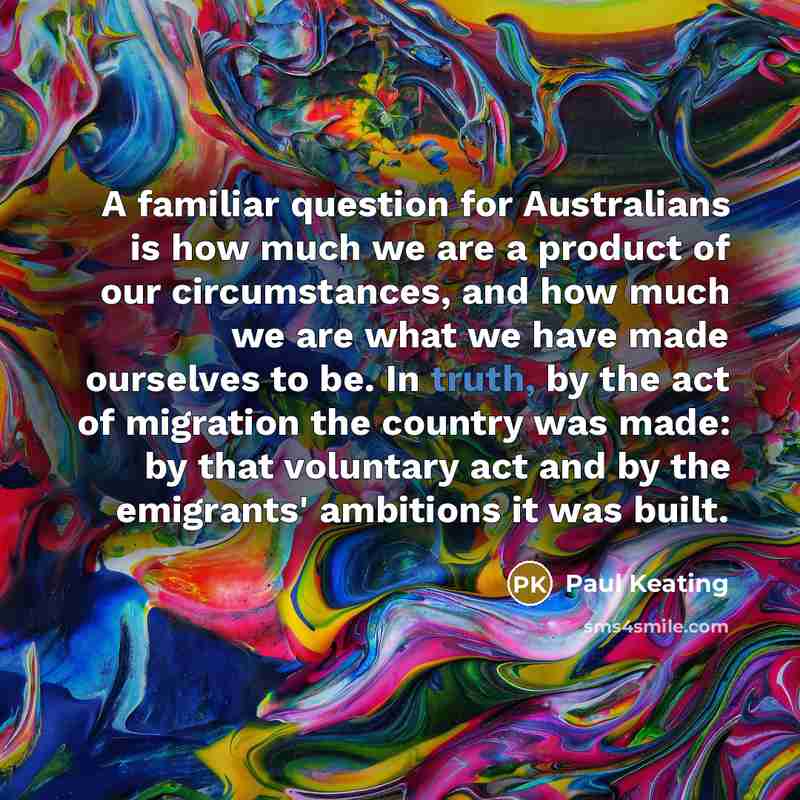 “A familiar question for Australians is how much we are…” quote by Paul Keating