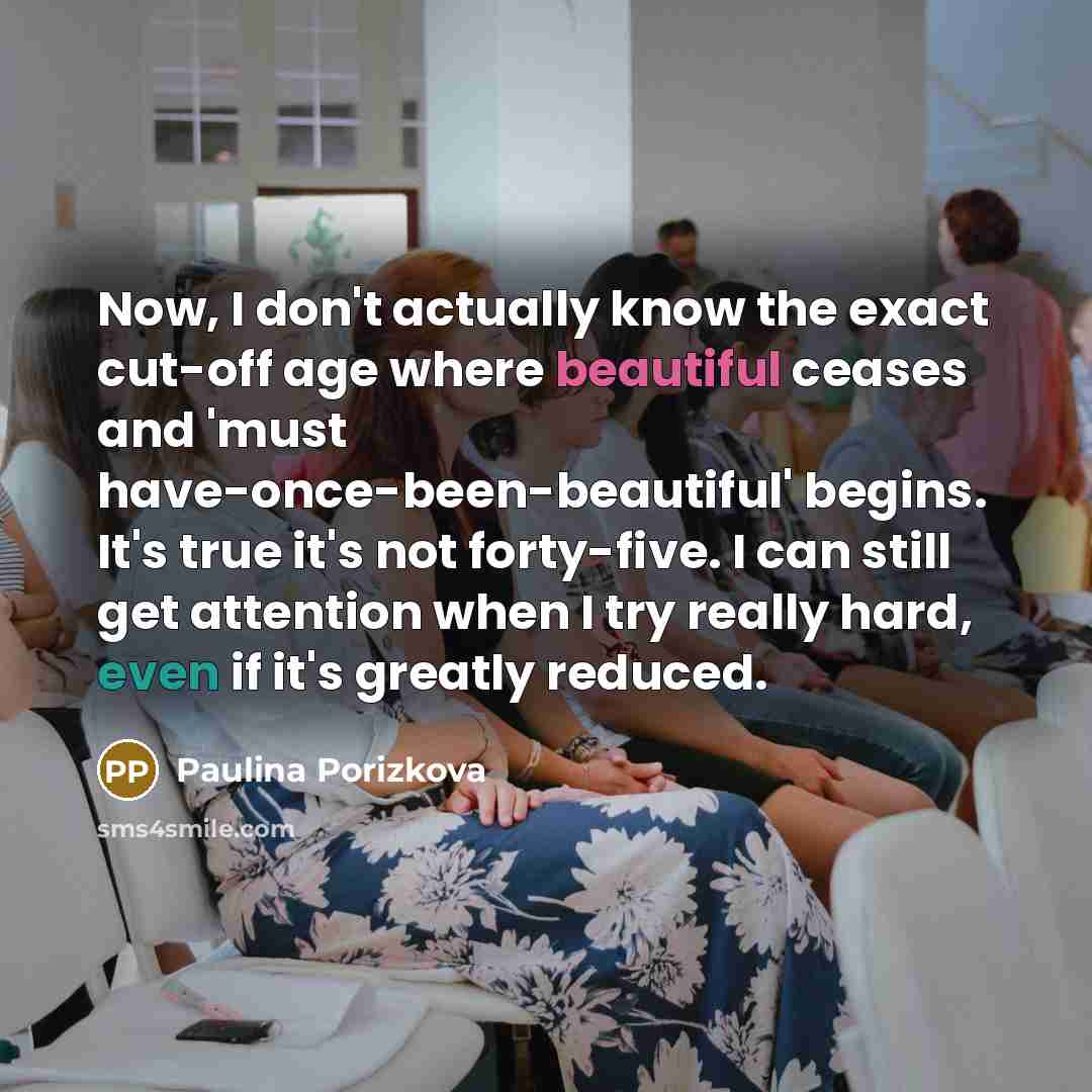 “Now, I don't actually know the exact cut-off age where…” quote by Paulina Porizkova