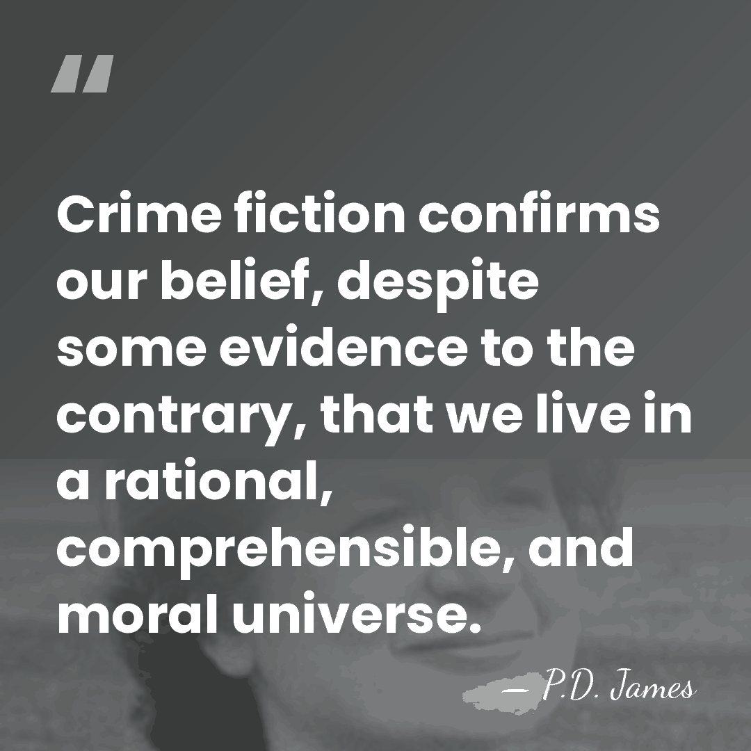 Crime fiction confirms our belief, despite some evidence to the contrary, that&hellip; - P.D. James