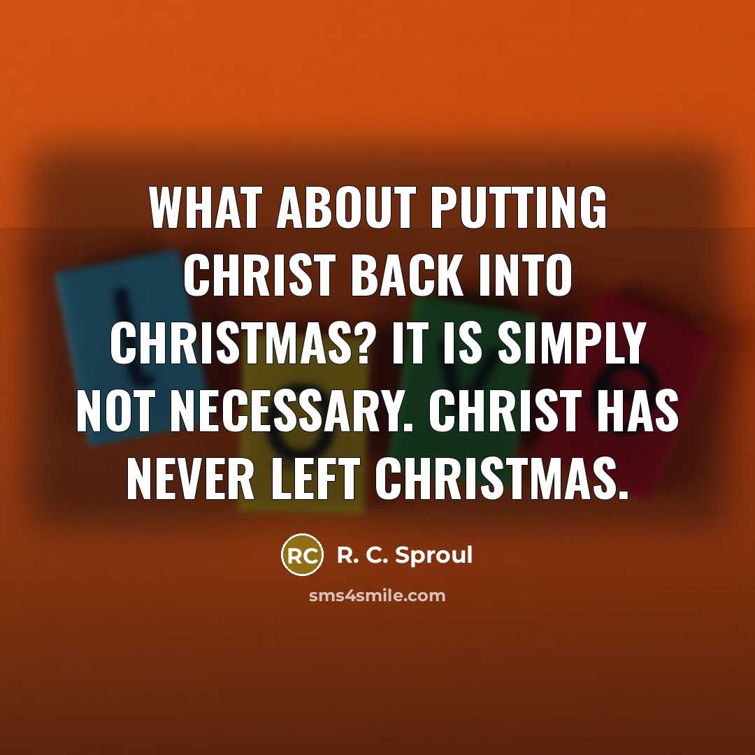 “What about putting Christ back into Christmas? It is simply…” quote by R. C. Sproul
