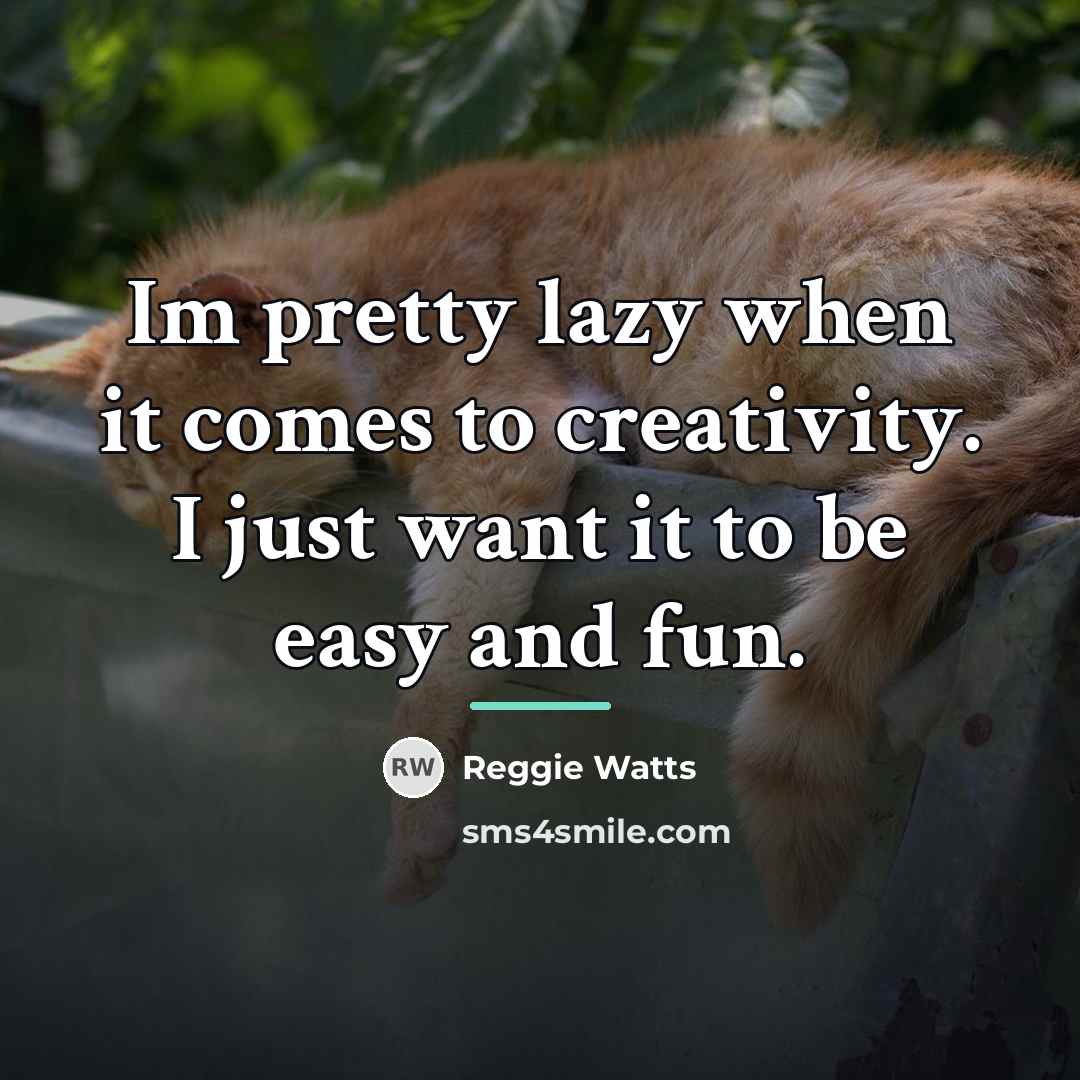 “Im pretty lazy when it comes to creativity. I just…” quote by Reggie Watts