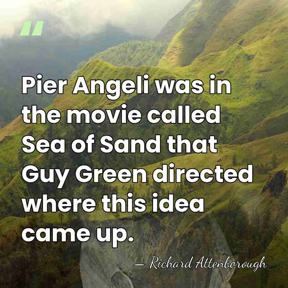 Pier Angeli was in the movie called Sea of Sand that Guy&hellip; - Richard Attenborough