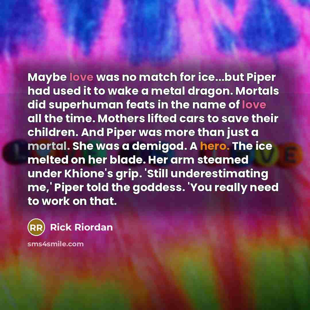 “Maybe love was no match for ice...but Piper had used…” quote by Rick Riordan